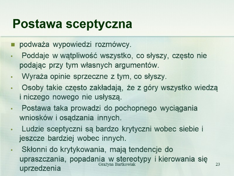 Grażyna Bartkowiak 23 Postawa sceptyczna podważa wypowiedzi rozmówcy.   Poddaje w wątpliwość wszystko,